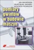 Pomiary gwintów w budowie maszyn - Władysław Jakubiec