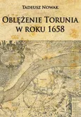 Oblężenie Torunia w roku 1658 - Tadeusz Nowak