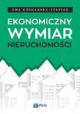 Ekonomiczny wymiar nieruchomości - Ewa Kucharska-Stasiak