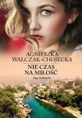 Nie czas na miłość - Agnieszka Walczak-Chojecka