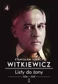 Listy do żony Tom 4 - Witkiewicz Stanisław Ignacy