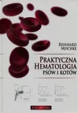 Praktyczna hematologia psów i kotów - Reinhard Mischke