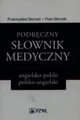 Podręczny słownik medyczny angielsko-polski polsko-angielski - Piotr Słomski