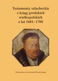 Testamenty szlacheckie z ksiąg grodzkich wielkopolskich z lat 1681-1700 - Outlet - Paweł Klint