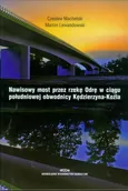 Nawisowy most przez rzekę Odrę w ciągu południowej obwodnicy Kędzierzyna-Koźla - Outlet - Czesław Machelski