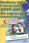 Fundusze unijne i europejskie 2007 -2013 dla samorządu terytorialnego - Outlet - Anna Szymańska