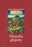 Filozofia głupoty - Outlet - Jacek Dobrowolski