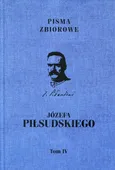 Pisma zbiorowe Józefa Piłsudskiego Tom 4 - Józef Piłsudski