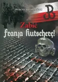 Zabić Franza Kutscherę - Wojciech Parzyński