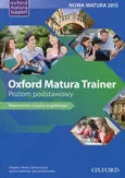 Oxford Matura Trainer Poziom podstawowy Repetytorium z języka angielskiego Nowa Matura 2015 - Danuta Gryca