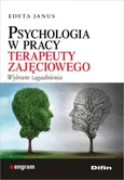 Psychologia w pracy terapeuty zajęciowego - Outlet - Edyta Janus