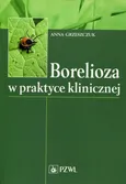 Borelioza w praktyce klinicznej - Outlet - Anna Grzeszczuk