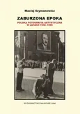 Zaburzona epoka Polska fotografia artystyczna w latach 1945-1955 - Outlet - Maciej Szymanowicz