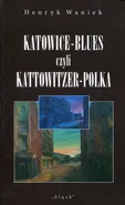 Katowice-Blues czyli Kattowitzer-Polka - Outlet - Henryk Waniek
