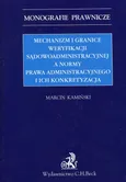 Mechanizm i granice weryfikacji sądowoadministracyjnej a normy prawa administracyjnego i ich konkretyzacja - Outlet - Marcin Kamiński
