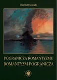 Pogranicza romantyzmu - romantyzm pogranicza - Olaf Krysowski
