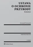 Ustawa o ochronie przyrody Komentarz - Krzysztof Gruszecki