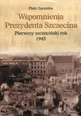 Wspomnienia Prezydenta Szczecina - Piotr Zaremba