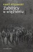 Zabójcy w więzieniu - Kamil Miszewski