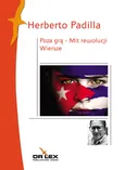 Poza grą Mit rewolucji Wiersze - Herberto Padilla
