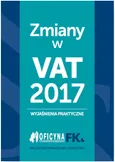 Zmiany w VAT 2017 - wyjaśnienia praktyczne - Tomasz Krywan