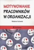 Motywowanie pracowników w organizacji - Outlet - Waldemar Kozłowski