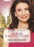 Alicja w krainie czasów Tom 3 Czas odzyskany - Ałbena Grabowska