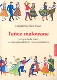 Tańce malowane podręcznik dla dzieci w wieku przedszkolnym i wczesnoszkolnym + CD - Outlet - Magdalena Szelc-Mays