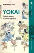 Yokai Tajemnicze stwory w kulturze japońskiej - Foster Michael Dylan