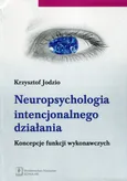 Neuropsychologia intencjonalnego działania - Krzysztof Jodzio