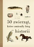 50 zwierząt, które zmieniły bieg historii - Outlet - Eric Chaline