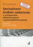 Sporządzanie środków zaskarżenia w postępowaniu administracyjnym i sądowoadministracyjnym - Outlet - Piotr Gołaszewski