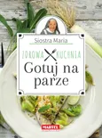 Gotuj na parze Zdrowa kuchnia Siostra Maria - Outlet - Goretti Guziak Maria
