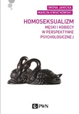 Homoseksualizm męski i kobiecy w perspektywie psychologicznej - Iwona Janicka