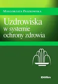 Uzdrowiska w systemie ochrony zdrowia - Małgorzata Paszkowska