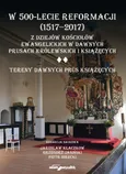 W 500-lecie reformacji 1517-2017 Z dziejów kościołów ewangelickich w dawnych Prusach Królewskich - Outlet