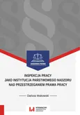 Inspekcja pracy jako instytucja państwowego nadzoru nad przestrzeganiem prawa pracy - Dariusz Makowski