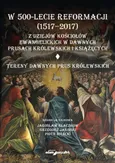 W 500-lecie reformacji (1517-2017). Z dziejów kościołów ewangelickich w dawnych Prusach Królewskich - Outlet - Piotr Birecki