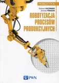 Robotyzacja procesów produkcyjnych - dr inż.  Wojciech Kaczmarek
