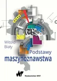 Podstawy maszynoznawstwa - Outlet - Dr hab. inż.  Witold Biały