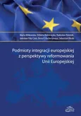 Podmioty integracji europejskiej z perspektywy reformowania Unii Europejskiej - Marta Witkowska
