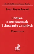 Ustawa o cmentarzach i chowaniu zmarłych Komentarz - Outlet - Paweł Drembkowski