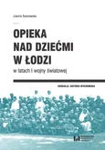 Opieka nad dziećmi w Łodzi w latach I wojny światowej - Joanna Sosnowska