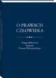 O prawach człowieka Księga jubileuszowa Profesora Romana Wieruszewskiego - Katarzyna Sękowska-Kozłowska