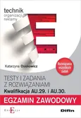 Egzamin zawodowy Technik organizacji reklamy AU.29 i AU.30 Testy i zadania z rozwiązaniami - Katarzyna Osiekowicz