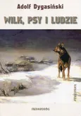 Wilk, psy i ludzie - Adolf Dygasiński