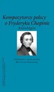 Kompozytorzy polscy o Fryderyku Chopinie
