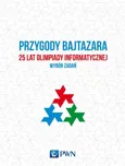 Przygody Bajtazara. 25 lat Olimpiady Informatycznej - Tomasz Idziaszek