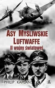 Asy myśliwskie Luftwaffe II wojny światowej - Philip Kaplan
