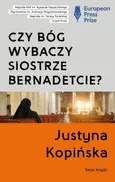 Czy Bóg wybaczy siostrze Bernadetcie? - Outlet - Justyna Kopińska